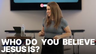 Who do you believe Jesus is?