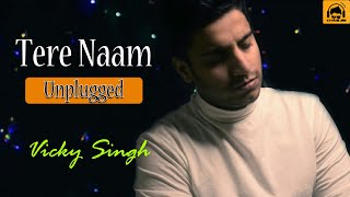 Tere Naam | Unplugged | Lyrics  | VJ-Vikas Jain | Vicky Singh