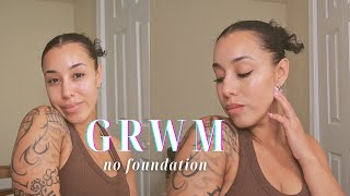 GRWM no foundation natural every day makeup for work, school, any occasion