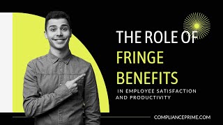 The Role of Fringe Benefits in Employee Satisfaction and Productivity