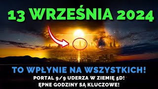 TO NADCHODZI! 13 Września 2024! Portal 9/9 Uderza W Ziemię 5D - Pierwsza Fala! Astrolodzy Nie Widzą!