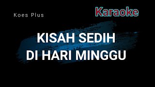 KISAH SEDIH DI HARI MINGGU - Koes Plus (Karaoke)