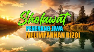 SHOLAWAT PENENANG JIWA MELIMPAHKAN RIZQI