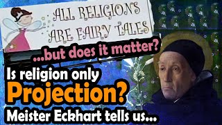 All religions are fairy tales: Meister Eckhart and projection