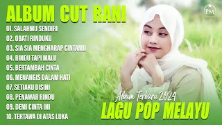 SALAHMU SENDIRI - CUT RANI FULL ALBUM TERBAIK 2024 (LIRIK) | OBATI RINDUKU | LAGU POP MELAYU TERBARU