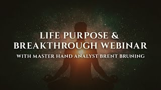 Free Webinar: Life purpose & Breakthrough. With Master Hand analyst Brent Bruning.