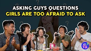 ASKING GUYS QUESTIONS GIRLS ARE TOO AFRAID TO ASK