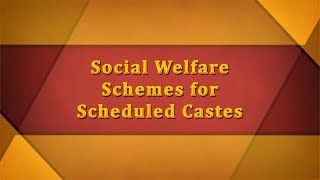 Social Welfare Schemes for Scheduled Castes