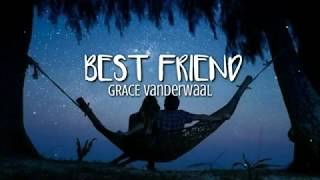 Best Friend Lyrics - Grace Vanderwaal (Rex Orange County Cover)