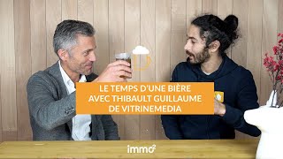 Le temps d'une bière avec Thibault Guillaume de chez VITRINEMEDIA