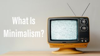 What Is [Minimalism]?