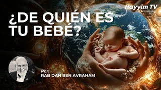 🌱¿De quién es tu bebé?  | Rab Dan ben Avraham |