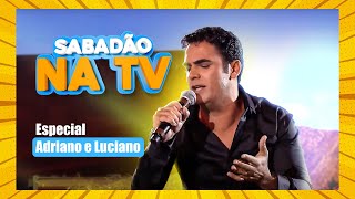 ESPECIAL ADRIANO E LUCIANO no SABADÃO NA TV | 26/11/2022