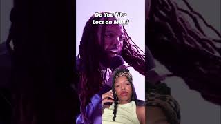 Do You Like Locs on Men?