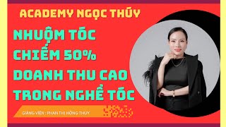 NHUỘM TÓC CHIẾM 50% DOANH THU CAO TRONG NGHỀ TÓC