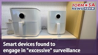 British consumer group finds smart devices engaged in “excessive” surveillance｜Taiwan News