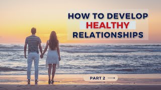 STRONG HEALTHY Relationships || Relationships Pt. 2 - Relationship Advice