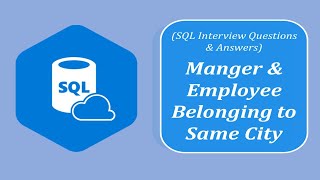 SQL Interview Question and Answers | Manger and Employee Belonging to same City