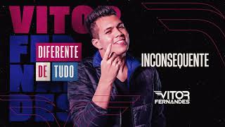 INCONSEQUENTE - Vitor Fernandes (Diferente de Tudo)