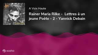 Rainer Maria Rilke -  Lettres à un jeune Poète - 2 - Yannick Debain