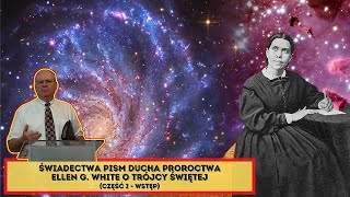 Świadectwa pisma Ducha Proroctwa Ellen G. White o Trójcy Świętej (część I) - Wiesław Szkopiński