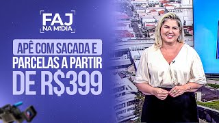 APÊ COM SACADA E PARCELAS A PARTIR DE R$399 (Residencial Marsala no Balanço Geral) | FAJ na Mídia