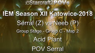 SC2 LotV - IEM XII Katowice 2018 - Serral vs Neeb - Group C - Map 2 - Acid Plant - Serral