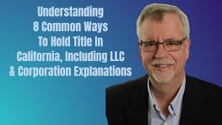 Understanding 8 Common Ways To Hold Title In California, Including LLC & Corporation Explanations