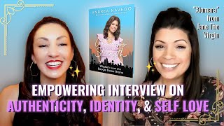 Empowering Interview with Andrea Navedo on Authenticity, Identity, and Self Love