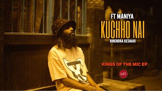 Kuchho Nai - Birendra Keshari Ft MANIYA  | Kings Of The Mic EP | Official Maithili Rap Song