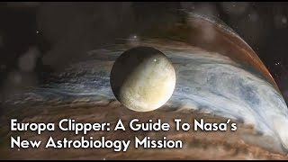 Europa Clipper: A Guide To Nasa's New Astrobiology Mission