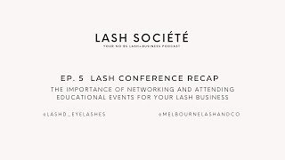 Lash Societe Ep 5: Our Lash Conference Recap + concerns with recent trend of Business Coaching