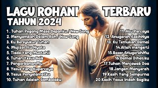 Lagu Rohani Kristen Terbaru 2024 - Pujian Rohani Saat Teduh - Lagu Rohani Kristen Terpopuler 2024