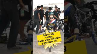 joki thailand Arm rayong jajal honda wave??!! timenya ganass?!!!! #shorts #viral #tiktok