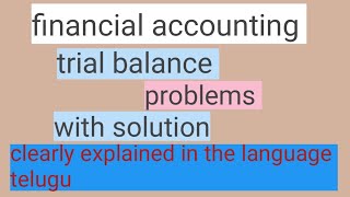 financial accounting || trial balance problem with solution clearly explained in telugu ||