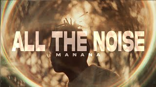 Manana - All the Noise [Visualiser]