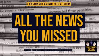 All The News You Missed - Questionable Material Episode 29