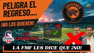 🚨¡NO QUIEREN A JAGUARES FC EN LA LIGA DE EXPANSIÓN!🚨 Peligra el regreso 🐆🟠⚫️