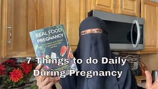 7 Things to Do Daily during Pregnancy | 7 Must do during Pregnancy (Muslim Edition)