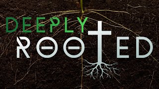 Deeply Rooted February 19th, 2023