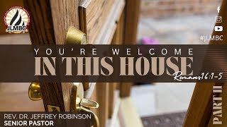 "You're Welcome In This House Pt. 2" Pastor Robinson, 11:00am Service