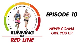 Running The Red Line - Episode 10 - Never Gonna Give You Up