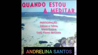 ANDRELINA SANTOS  (QUANDO ESTOU A MEDITAR/LP COMPLETO/PART:EDISON E TELMA/MARIA EUNICE/CONJ:FLORES )