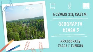 Geografia klasa 5. Krajobrazy tajgi i tundry. Uczymy się razem