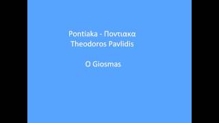 Pontiaka O Giosmas - Theodoros Pavlidis Ποντιακα