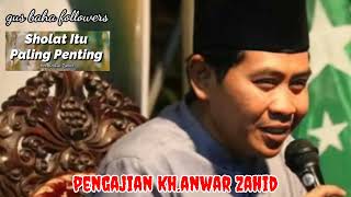 KH Anwar Zahid - sholat itu paling penting.