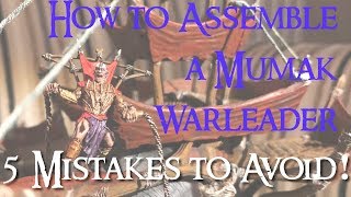 How to Assemble a Mumak War Leader - 5 Things I did Wrong...