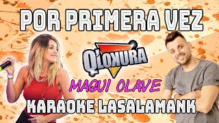 POR PRIMERA VEZ - MAGUI OLAVE ft Q LOKURA (karaoke)