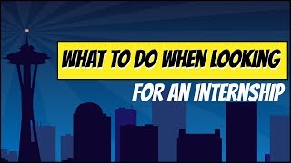 What to Do When Looking for An Internship