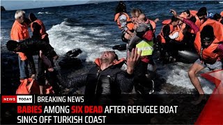 Babies among six dead after refugee boat sinks off Turkish coast